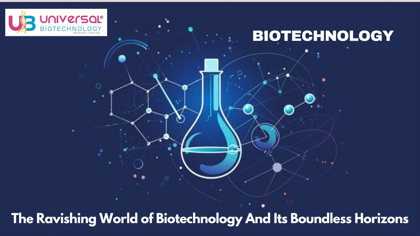 The Ravishing World of Biotechnology and its Boundless Horizons